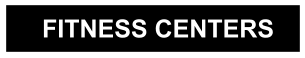 FITNESS CENTERS